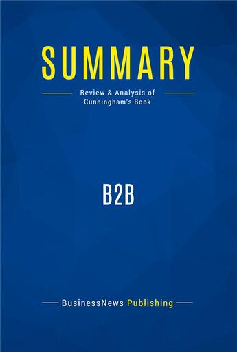 Couverture du livre « Summary : b2b (review and analysis of Cunningham's book) » de  aux éditions Business Book Summaries