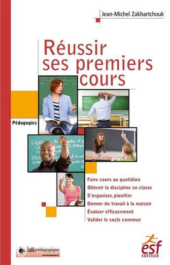 Couverture du livre « Réussir ses premiers cours ; la bible pour enseigner » de Jean-Michel Zakhartchouk aux éditions Esf