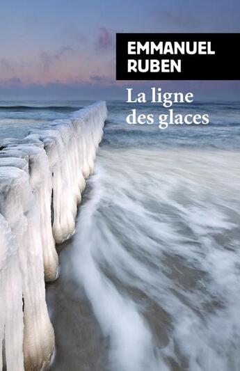 Couverture du livre « La ligne des glaces » de Emmanuel Ruben aux éditions Rivages