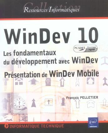 Couverture du livre « Windev 10 (agree par pc soft) ; les fondamentaux du developpement avec windev ; presentation de windev mobile » de François Pelletier aux éditions Eni