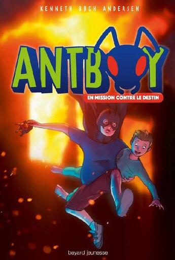 Couverture du livre « Antboy T.2 ; en mission contre le destin » de Kenneth Bogh Andersen aux éditions Bayard Jeunesse