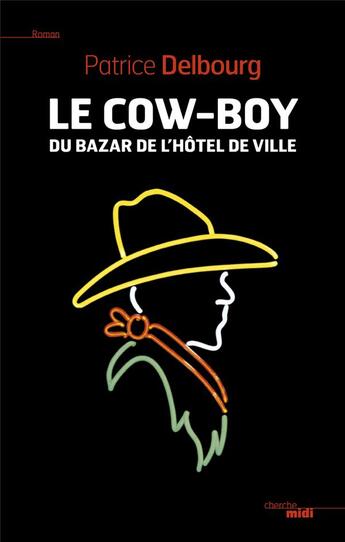 Couverture du livre « Le cow-boy du bazar de l'hôtel de ville » de Patrice Delbourg aux éditions Cherche Midi