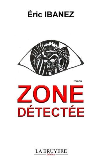 Couverture du livre « Zone détectée » de Eric Ibanez aux éditions La Bruyere