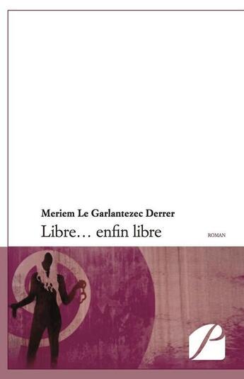 Couverture du livre « Libre enfin libre » de Meriem Le Garlantezec Derrer aux éditions Editions Du Panthéon