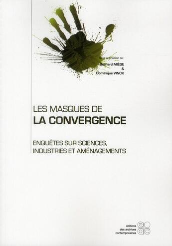 Couverture du livre « Les masques de la convergence ; enquête sur sciences, industries et aménagements » de  aux éditions Archives Contemporaines