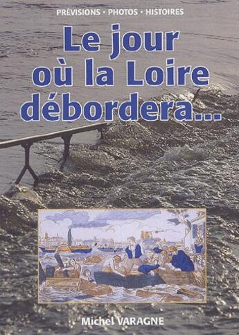 Couverture du livre « Le jour où la Loire débordera... » de Michel Varagne aux éditions Communication Presse Edition