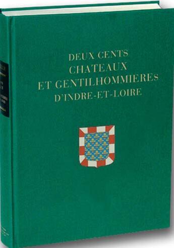 Couverture du livre « Deux cents chateaux et gentilhommieres d'indre-et-loire » de Karl Reille aux éditions Bibliotheque Des Introuvables