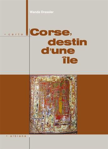Couverture du livre « Corse, destin d'une île » de Wanda Dressler aux éditions Albiana
