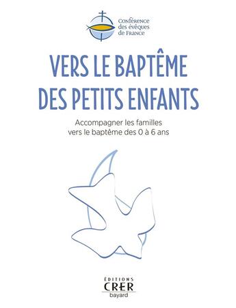 Couverture du livre « Vers le baptême des petits enfants » de Et Sacramentelle Service National De Pastorale Liturgique et Et Du Catéchuménat Service National De La Catéchèse aux éditions Crer-bayard