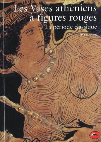 Couverture du livre « Les vases athéniens à figures rouges t.2 ; la période classique » de John Boardman aux éditions Thames And Hudson