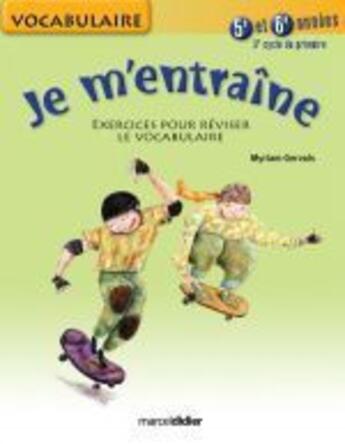 Couverture du livre « Je m'entraîne ; vocabulaire ; 5ème et 6ème années ; 3e cycle » de Myriam Gervais aux éditions Marcel Didier