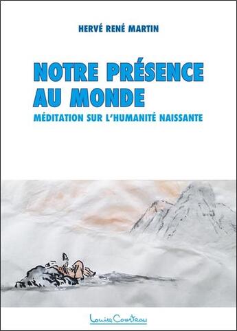 Couverture du livre « Notre présence au monde ; méditation sur l'humanité naissante » de Herve Rene Martin aux éditions Louise Courteau