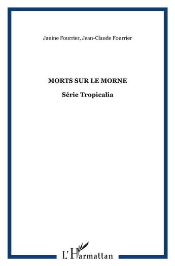 Couverture du livre « Morts sur le morne : Série Tropicalia » de Janine Fourrier-Drouilhet et Jean Claude Fourrier aux éditions L'harmattan