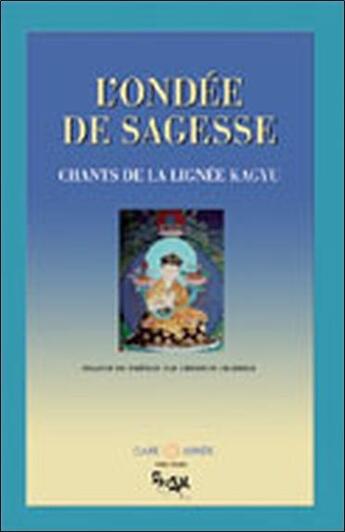 Couverture du livre « L'ondée de sagesse ; chants de la lignée de kagyu » de Christian Charrier aux éditions Claire Lumiere