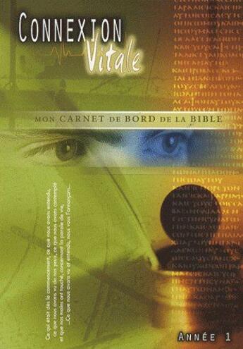 Couverture du livre « Connexion vitale - année 1 - mon carnet de bord de la Bible » de Florent Varak et . Collectif et Claude Royère et Jean-Claude Rellier aux éditions Editions Cle