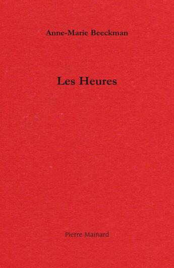 Couverture du livre « Les heures » de Anne-Marie Beeckman aux éditions Pierre Mainard