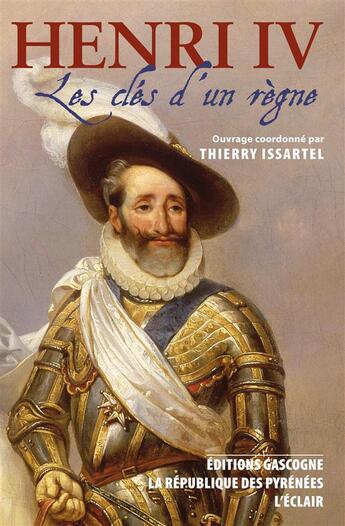 Couverture du livre « Henri IV les clés d'un règne » de Thierry Issartel aux éditions Gascogne