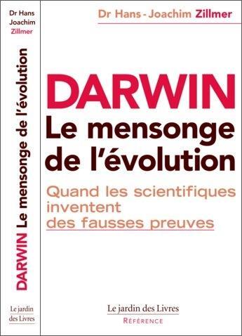 Couverture du livre « Darwin, le mensonge de l'évolution ; quand les scientifiques inventent de fausses preuves » de Hans-Joachim Zillmer aux éditions Jardin Des Livres