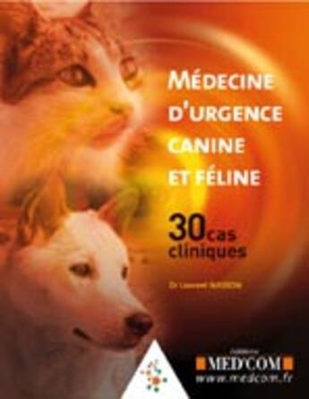 Couverture du livre « Médecine d'urgence canine et féline ; 30 cas cliniques » de Laurent Masson aux éditions Med'com