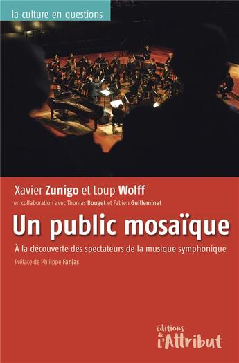 Couverture du livre « Un public mosaique : à la decouverte des spectateurs de la musique symphonique » de Xavier Zunigo et Loup Wolff et Thomas Bouget et Philippe Fanjas aux éditions Editions De L'attribut