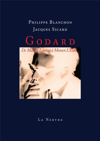 Couverture du livre « Godard ; de Manon Lescaut à Manon l'écho » de Philippe Blanchon et Jacques Sicard aux éditions La Nerthe Librairie