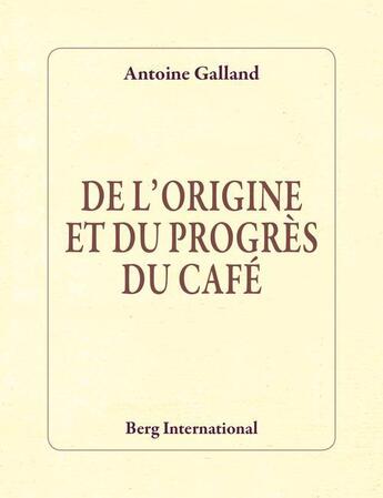 Couverture du livre « De l'origine et du progres du cafe » de Antoine Galland aux éditions Berg International