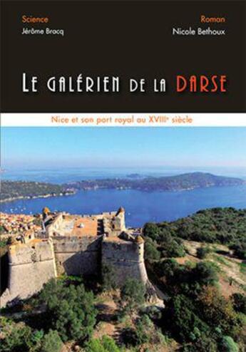 Couverture du livre « Le galérien de la Darse ; Nce et son port royal à XVIIIe siècle » de Nicole Bethoux et Jerome Bracq aux éditions Memoires Millenaires