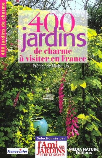 Couverture du livre « 400 Jardins De Charme A Visiter Avec L Ami Des Jardins » de Ami Des Jardins aux éditions Ami Des Jardins