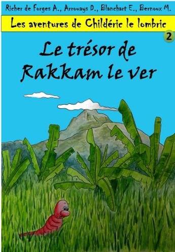 Couverture du livre « Les aventures de childeric le lombric - 2. le tresor de rakkam le ver » de De Forges A.C Richer aux éditions Richer De Forges