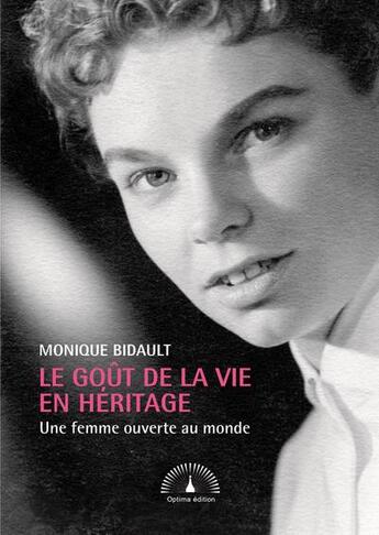 Couverture du livre « Le gout de la vie en heritage - une femme ouverte au monde » de Bidault Monique aux éditions Optima Edition