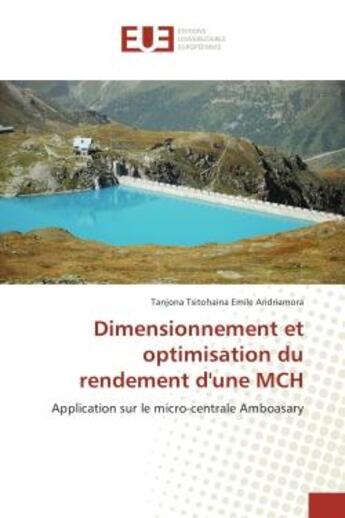 Couverture du livre « Dimensionnement et optimisation du rendement d'une MCH : Application sur le micro-centrale Amboasary » de Tanjona Andriamora aux éditions Editions Universitaires Europeennes