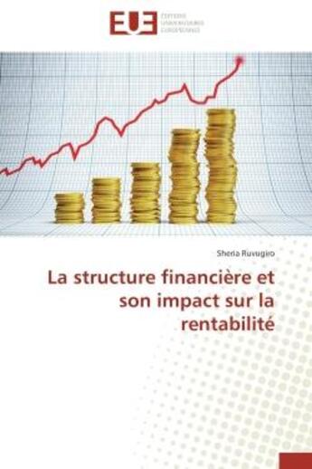 Couverture du livre « La structure financiere et son impact sur la rentabilite » de Ruvugiro Sheria aux éditions Editions Universitaires Europeennes