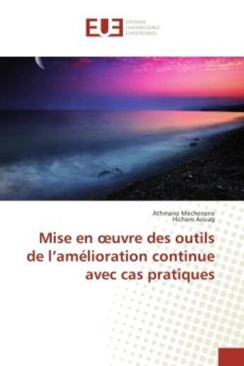 Couverture du livre « Mise en oeuvre des outils de l'amelioration continue avec cas pratiques » de Athmane Mechenene aux éditions Editions Universitaires Europeennes