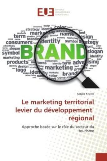 Couverture du livre « Le marketing territorial levier du developpement regional : Approche basee sur le role du secteur du tourisme » de Majda Khatib aux éditions Editions Universitaires Europeennes