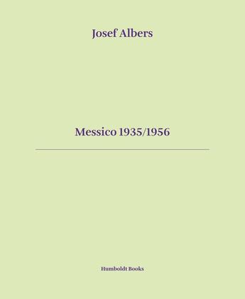 Couverture du livre « Messico 1935/1956 » de Josef Albers aux éditions Humboldt Books