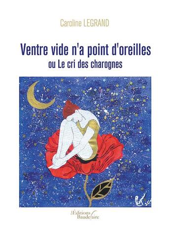 Couverture du livre « Ventre vide n'a point d'oreilles ou le cri des charognes » de Caroline Legrand aux éditions Baudelaire