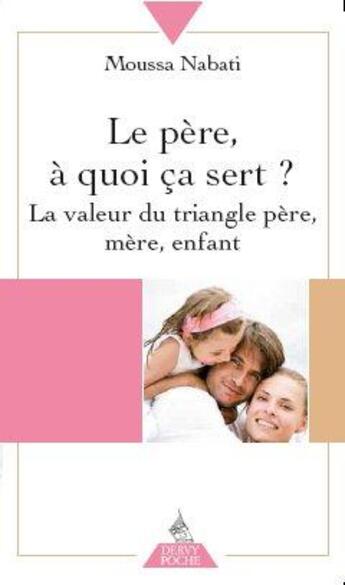 Couverture du livre « Le père à quoi ça sert ? ; la valeur du triangle père, mère, enfant » de Moussa Nabati aux éditions Dervy