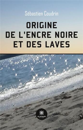 Couverture du livre « Origine de l'encre noire et des laves » de Sebastien Coudrin aux éditions Le Lys Bleu