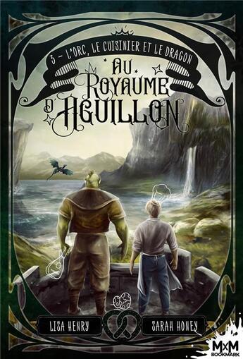 Couverture du livre « Au royaume d'Aguillon Tome 3 : L'Orc, le cuisinier et le dragon » de Lisa Henry et Sarah Honey aux éditions Mxm Bookmark