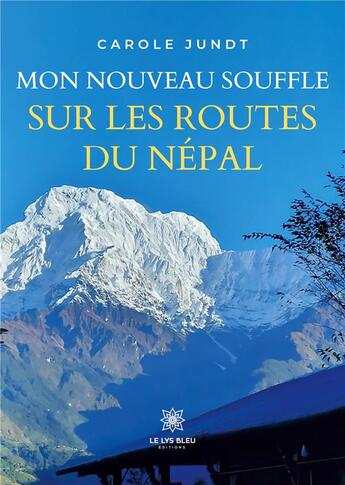 Couverture du livre « Mon nouveau souffle sur les routes du Népal » de Jundt Carole aux éditions Le Lys Bleu