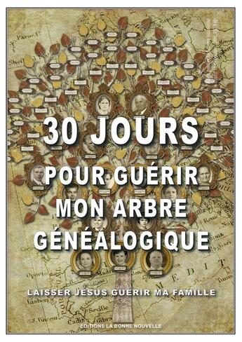 Couverture du livre « 30 jours pour guérir mon arbre généalogique » de Thierry Fourchaud aux éditions La Bonne Nouvelle