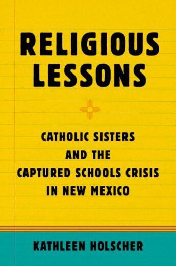 Couverture du livre « Religious Lessons: Catholic Sisters and the Captured Schools Crisis in » de Holscher Kathleen aux éditions Oxford University Press Usa