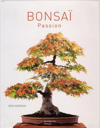 Couverture du livre « Bonsaï, passion » de Ken Norman aux éditions Hachette Pratique