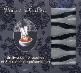 Couverture du livre « Dîner à la cuillère ; coffret : livre de 40 recettes et 6 cuillères de présentation » de Feller-T aux éditions Hachette Pratique