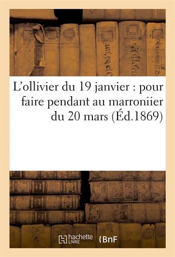 Couverture du livre « L'ollivier du 19 janvier : pour faire pendant au marroniier du 20 mars » de  aux éditions Hachette Bnf