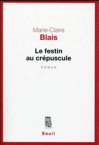 Couverture du livre « Le festin au crépuscule » de Marie-Claire Blais aux éditions Seuil