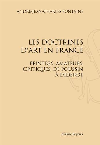 Couverture du livre « Les doctrines d'art en France ; peintres, amateurs, critiques, de Poussin à Diderot » de Andre-Jean-Charles Fontaine aux éditions Slatkine Reprints