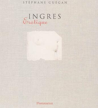 Couverture du livre « Ingres erotique » de Guegan Stephan aux éditions Flammarion