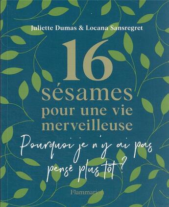 Couverture du livre « Pourquoi je n'y ai pas pensé plus tôt ? 16 sésames pour une vie merveilleuse » de Juliette Dumas aux éditions Flammarion