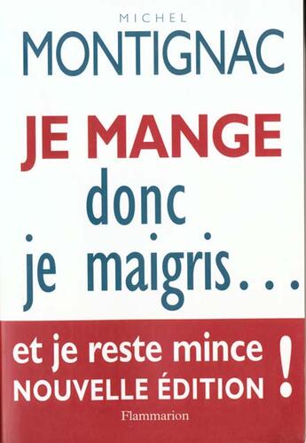 Couverture du livre « Je mange donc je maigris... et je reste mince - la celebre methode qui a revolutionne la dietetique » de Michel Montignac aux éditions Flammarion